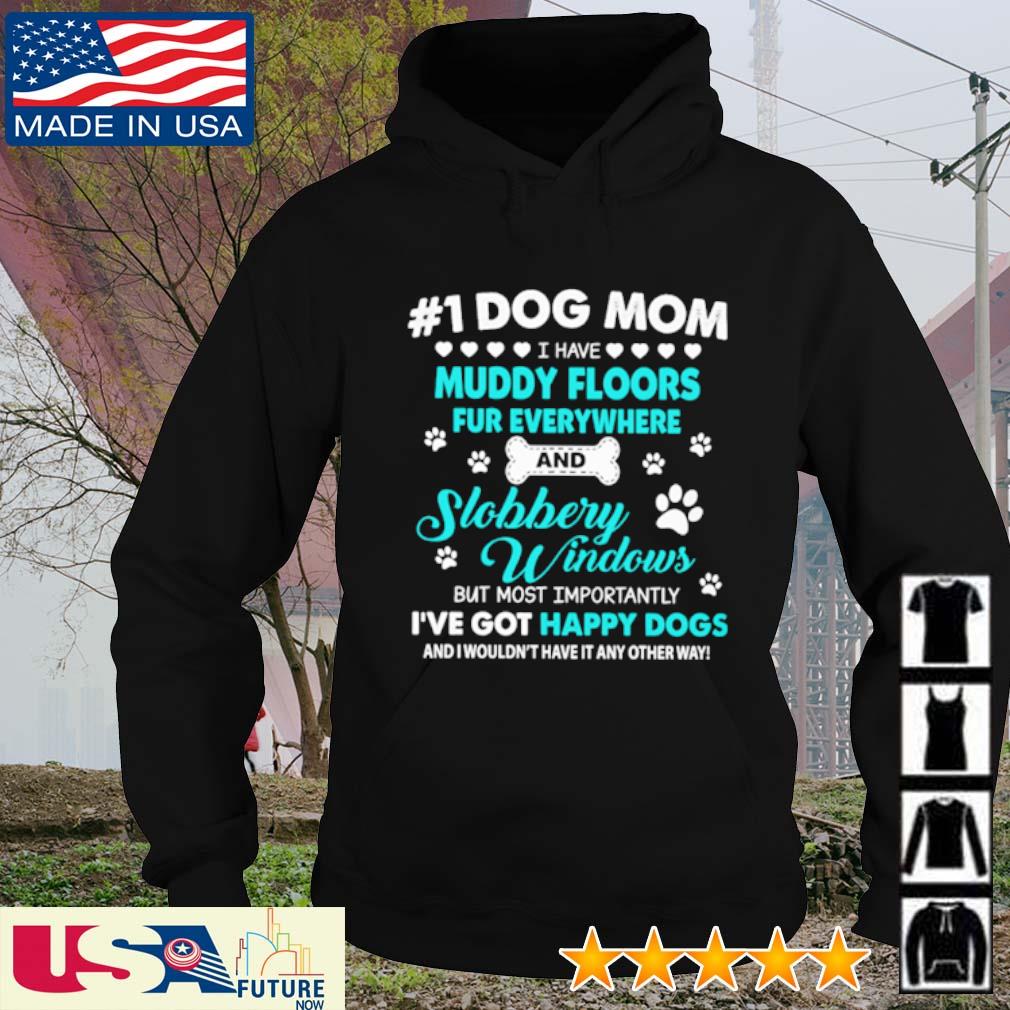 #1 Dog mom I have muddy floors fur everywhere and slobbery windows but most happy dogs s hoodie