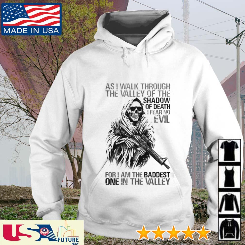 As I walk through the valley of the shadow of death I fear no evil for I am the baddest one in the valley s hoodie