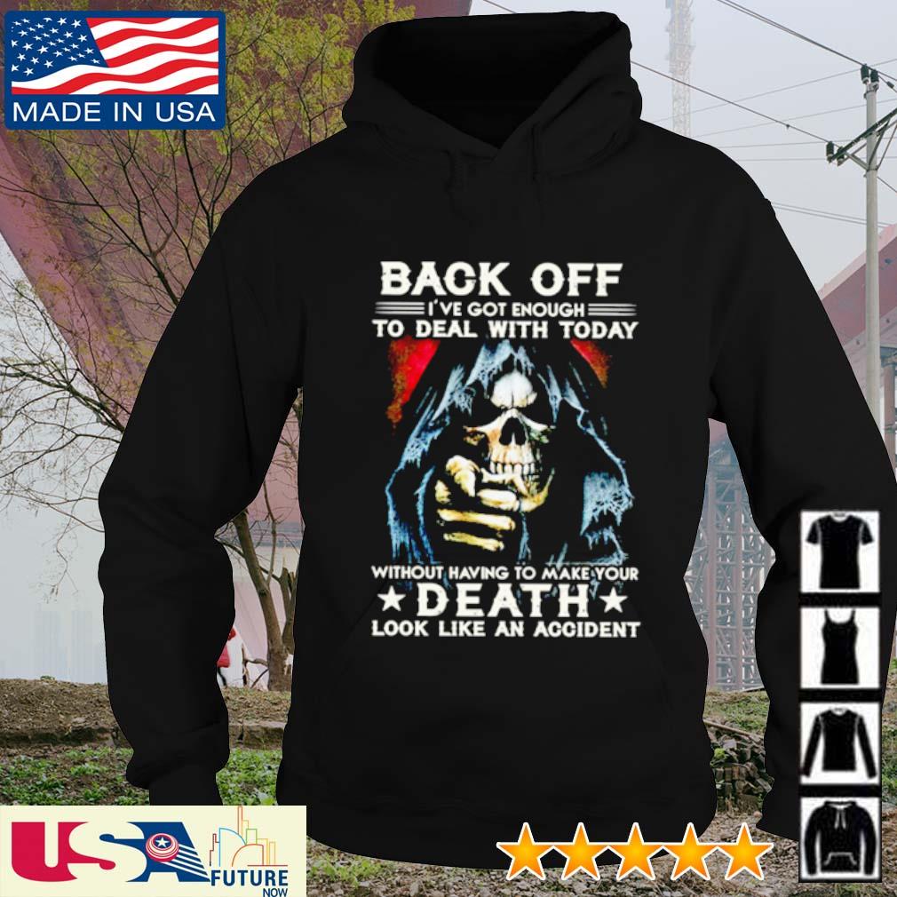 Back off I've got enough to deal with today without having to make your death look like an accident s hoodie