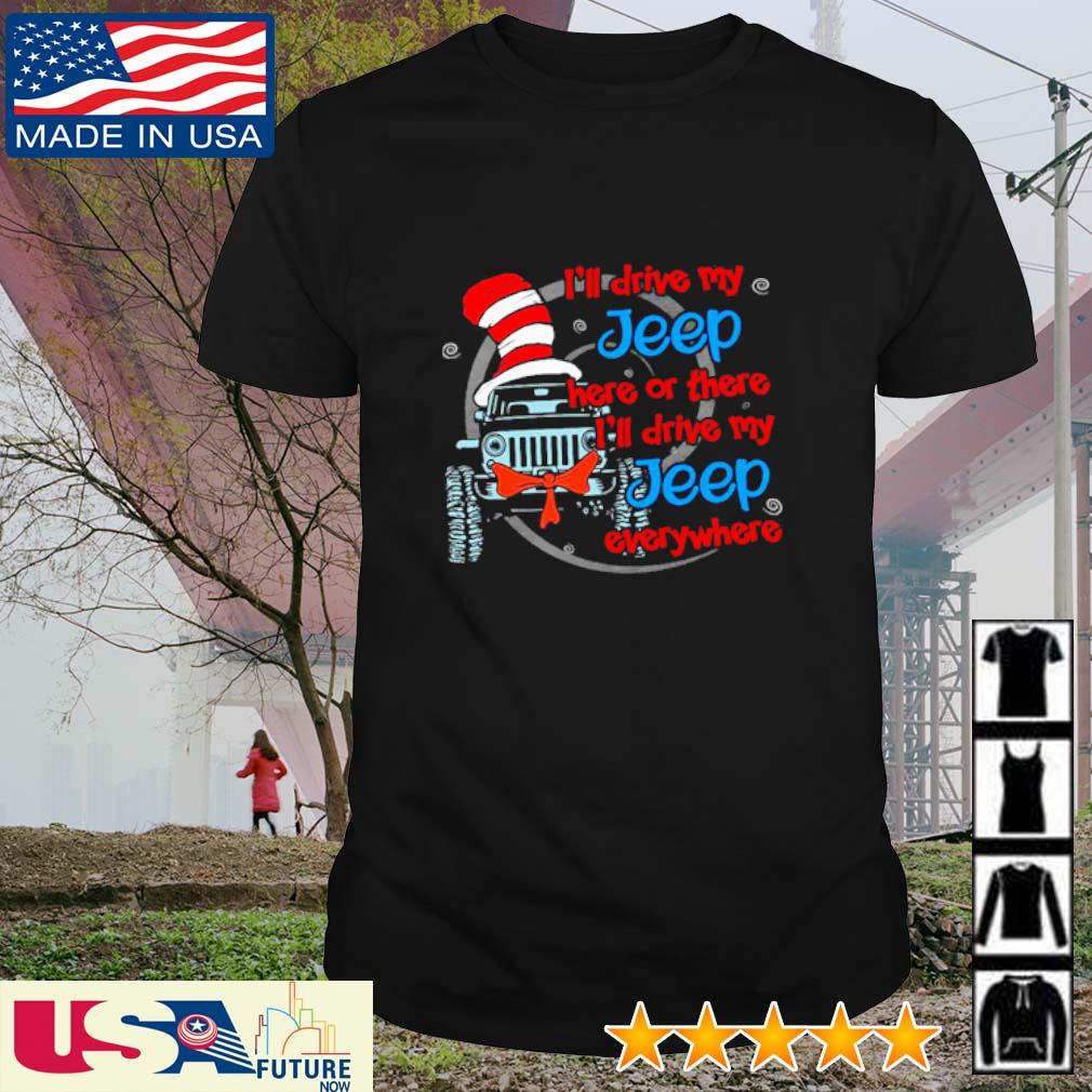 Dr Seuss I'll drive my Jeep here or there or everywhere shirt