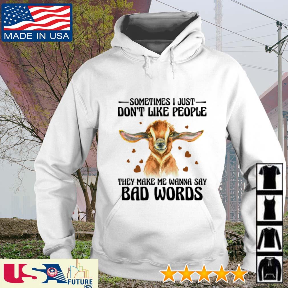 Goat sometimes I just don't like people they make me wanna say bad words s hoodie