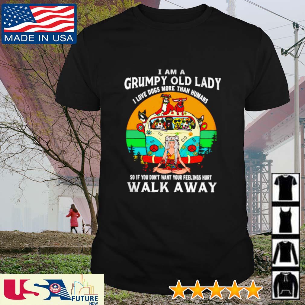 Hippie I am a grumpy old lady I love dogs more than humans so if you don't want your feelings hurt walk away shirt