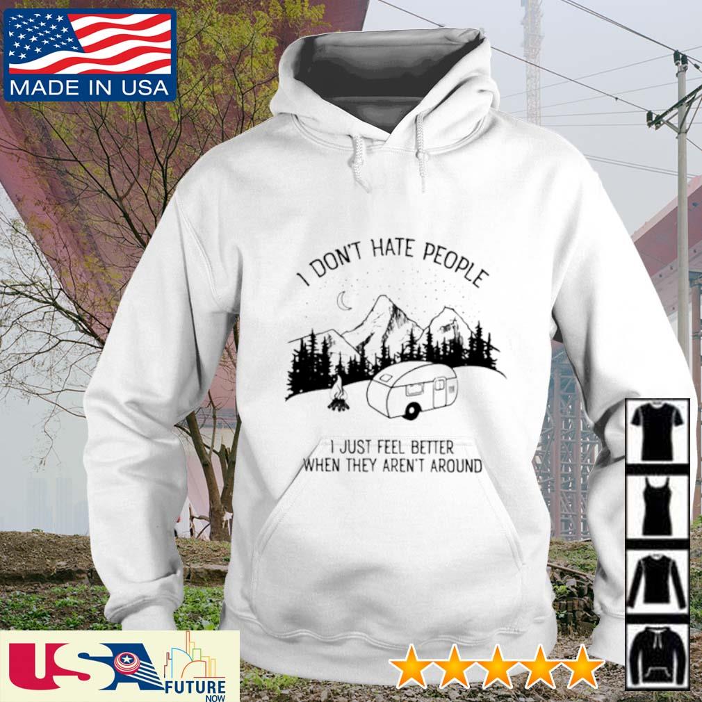 I don't hate people I just feel better when they aren't around camping s hoodie