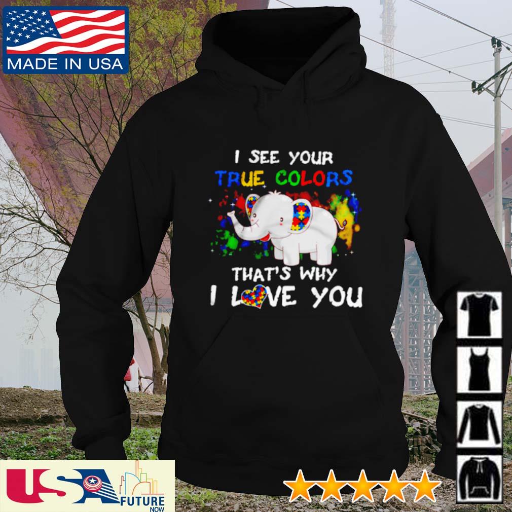 I see your true colors that's why I love you autism Elephant s hoodie