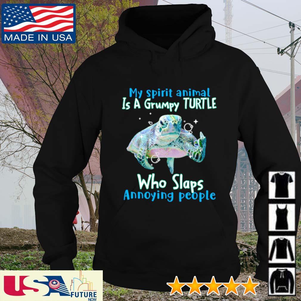 My spirit animal is a grumpy Turtle who slaps annoying people s hoodie