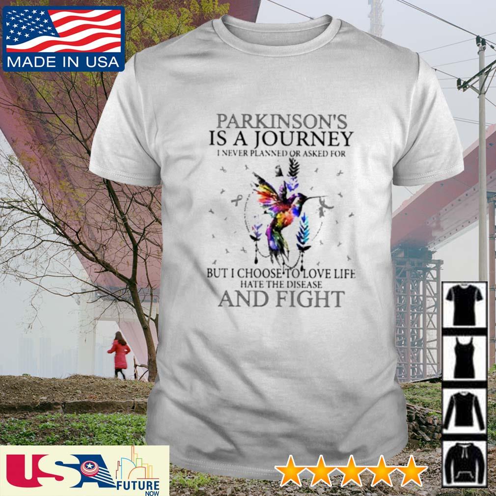 Parkinson's is a journey I never planned or asked for but I choose to love life hate the disease and fight shirt