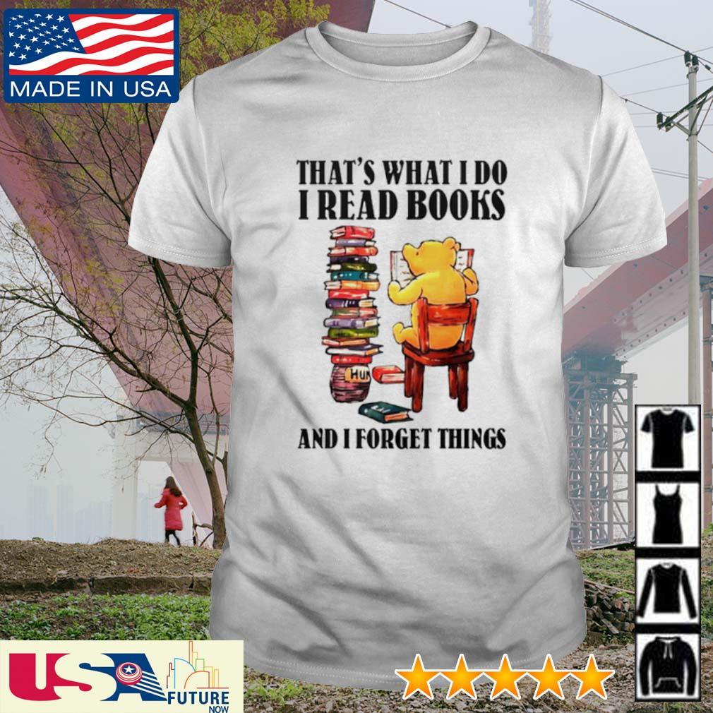 Pooh that's what I do I read books and I forget things shirt