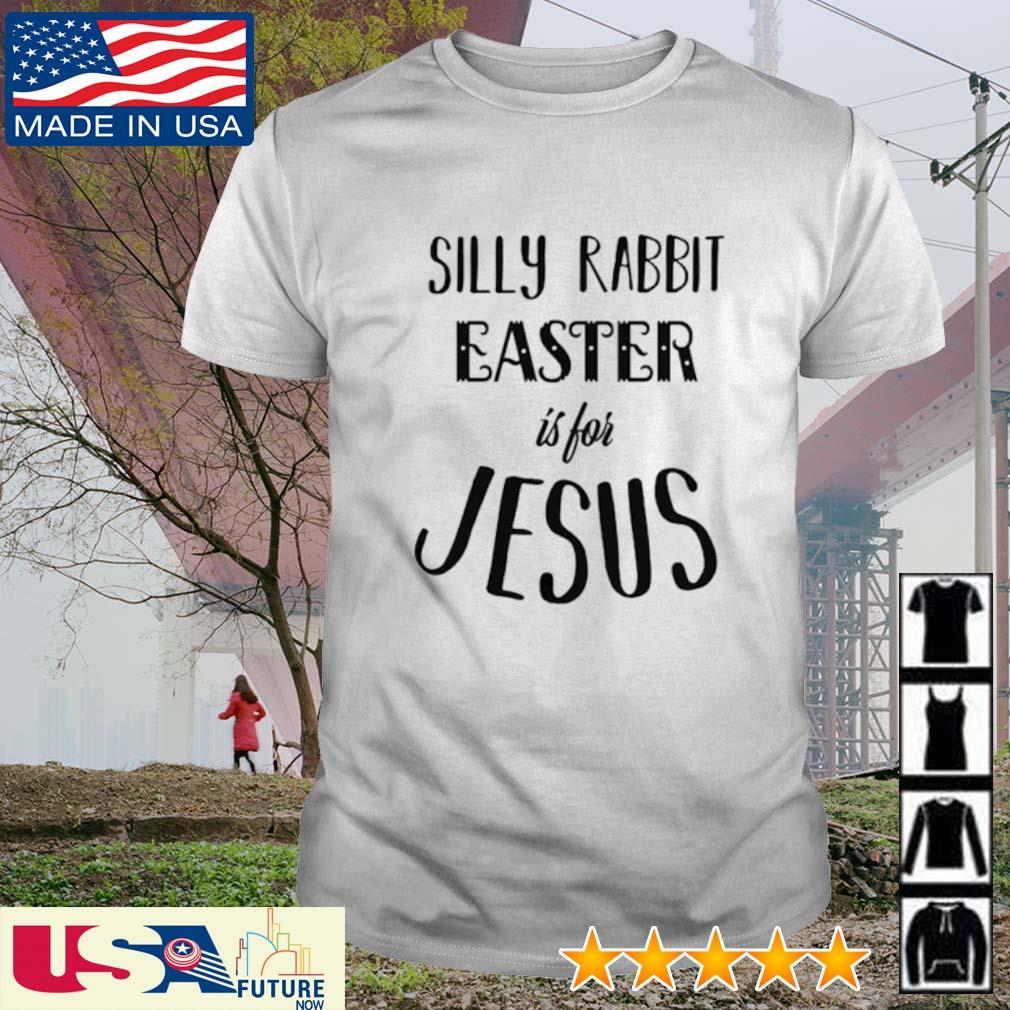 Silly Rabbit easter is for Jesus shirt