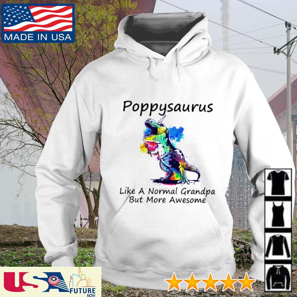 T-rex poppysaurus like a normal grandpa but more awesome s hoodie