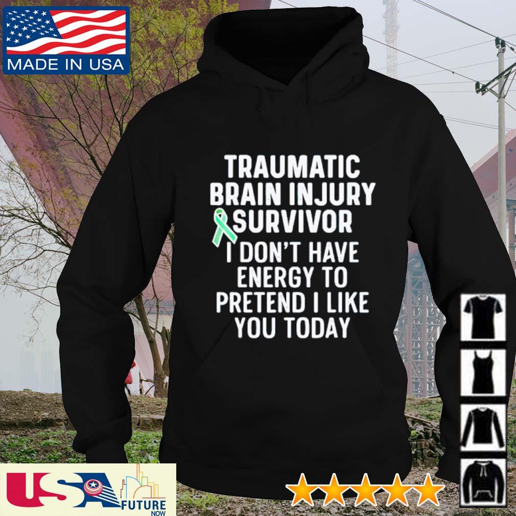 Traumatic brain injury survivor I don't have energy to pretend I like you today s hoodie