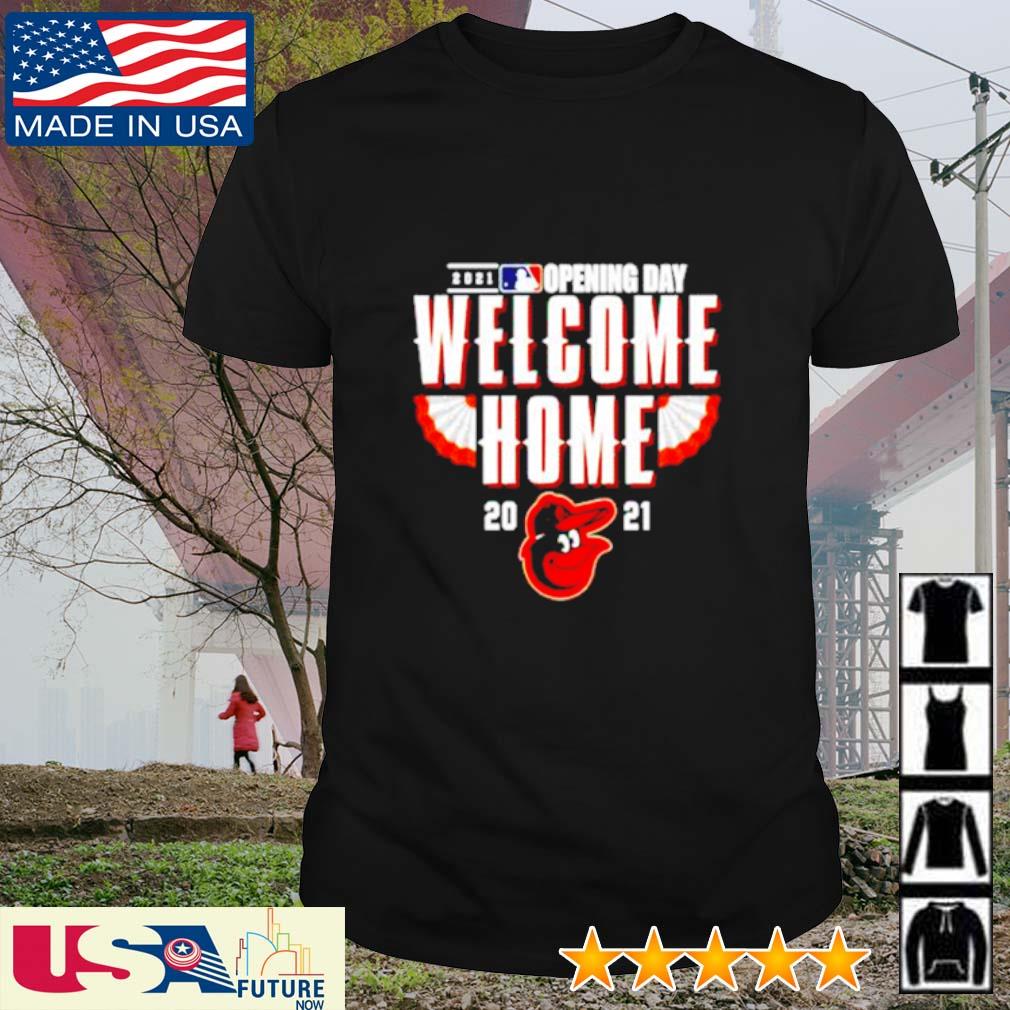 2021 Baltimore Orioles opening day welcome home shirt