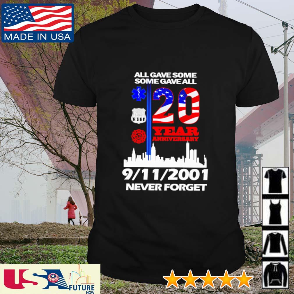 All gave some some gave all 20 year anniversary 9 11 2001 never forget America Flag shirt