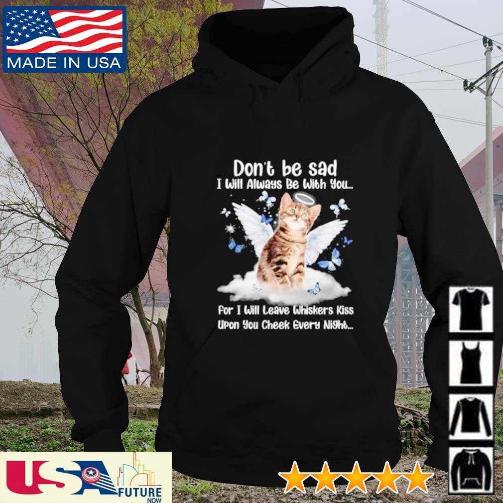 Cat don't be sad I will always be with you for I will leave whiskers kiss s hoodie