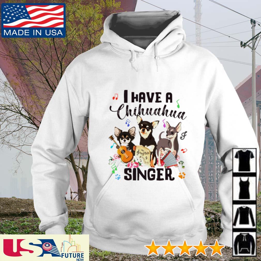 I have a Chihuahua singer hoodie