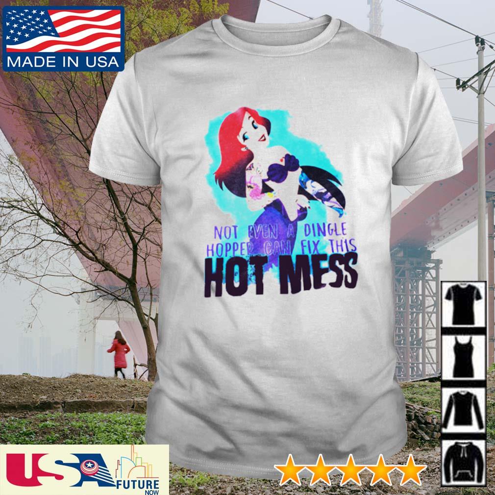 Mermaid not even a dingle hopper can fix this hot mess shirt