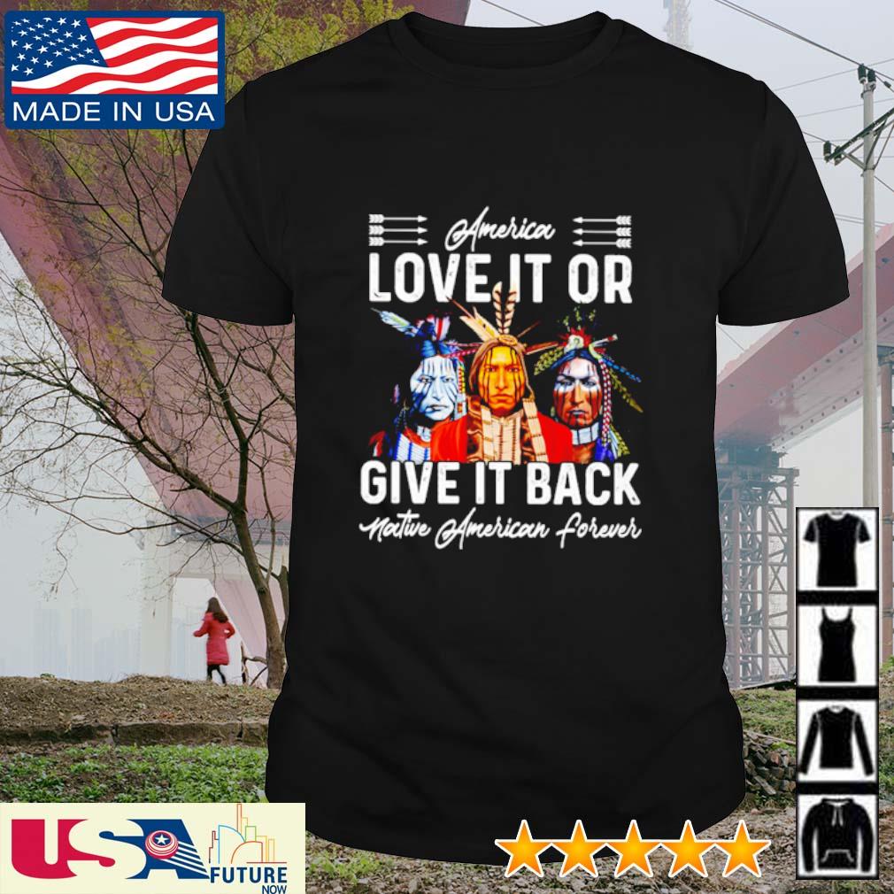 Native America love it or give it back native America forever shirt