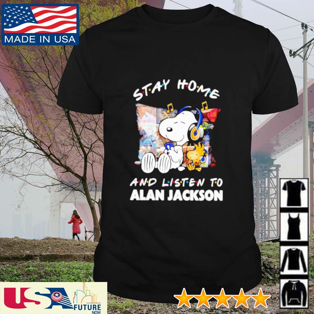 Stay home and listen to Alan Jackson Snoopy and Woodstock shirt