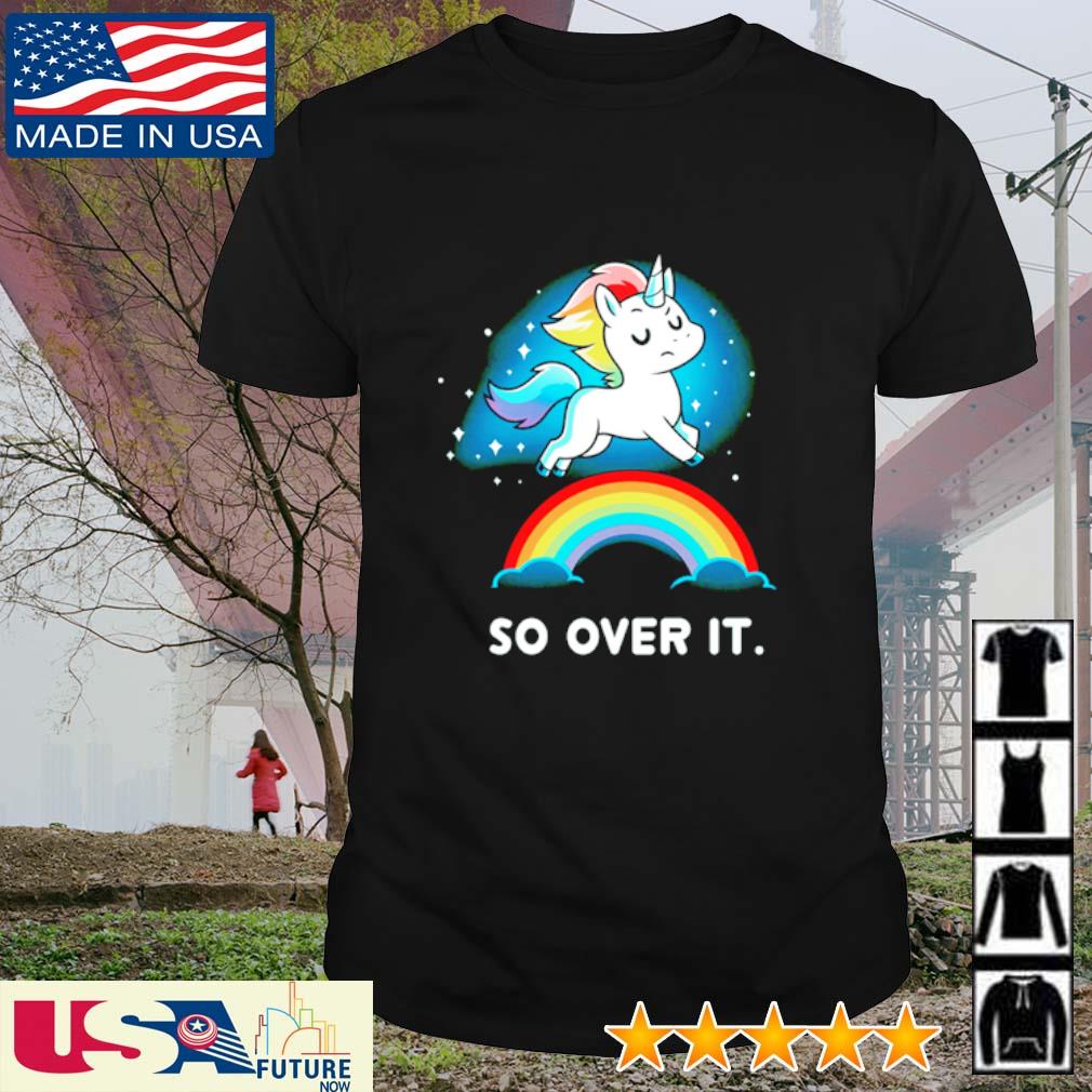 Unicorn so over it shirt