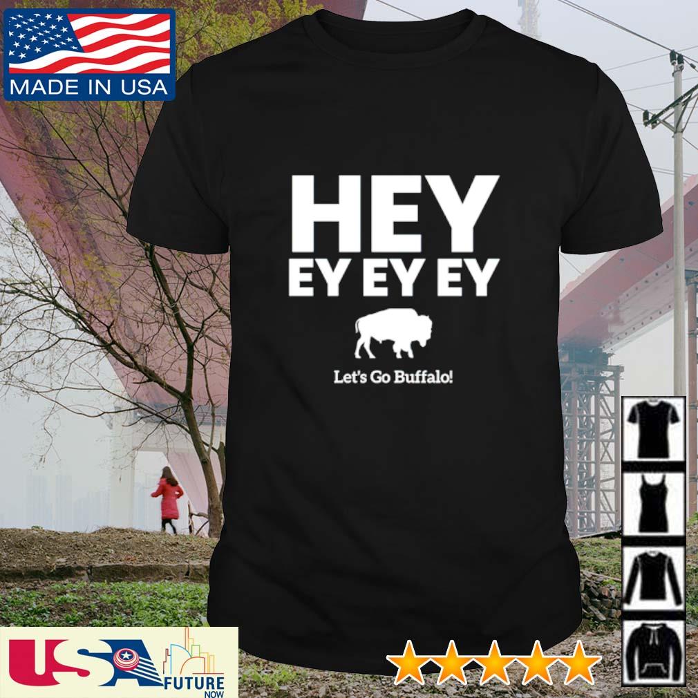 Hey ey ey ey let's go Bills Buffalo Bills shirt, hoodie, sweater