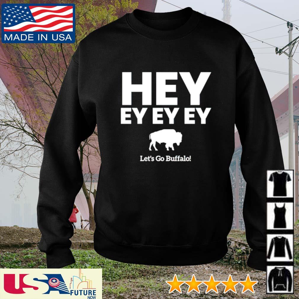 Buffalo Bills hey ey ey ey let's go Bills shirt, hoodie, sweater, long  sleeve and tank top