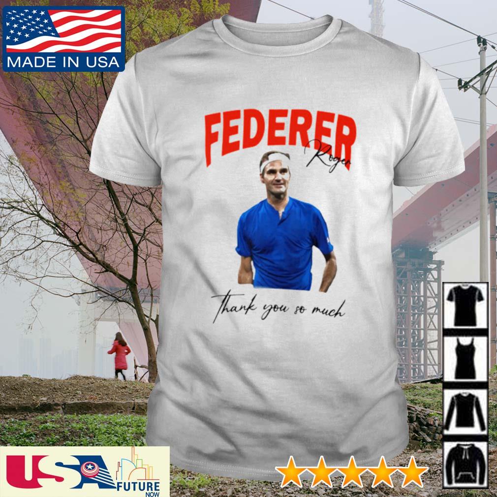 Awesome roger Federer thank you so much shirt