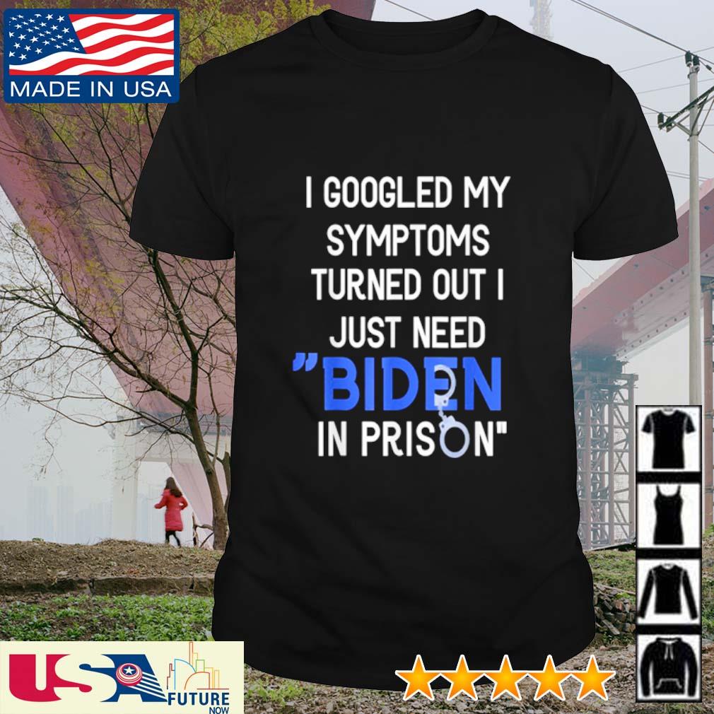Funny i googled my Symptoms turned out I just need Biden in shirt