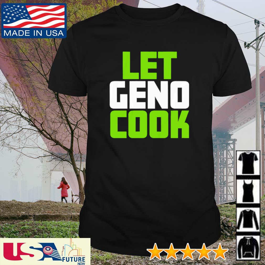 Official geno Smith let Geno cook Seattle shirt, hoodie, sweater, long  sleeve and tank top