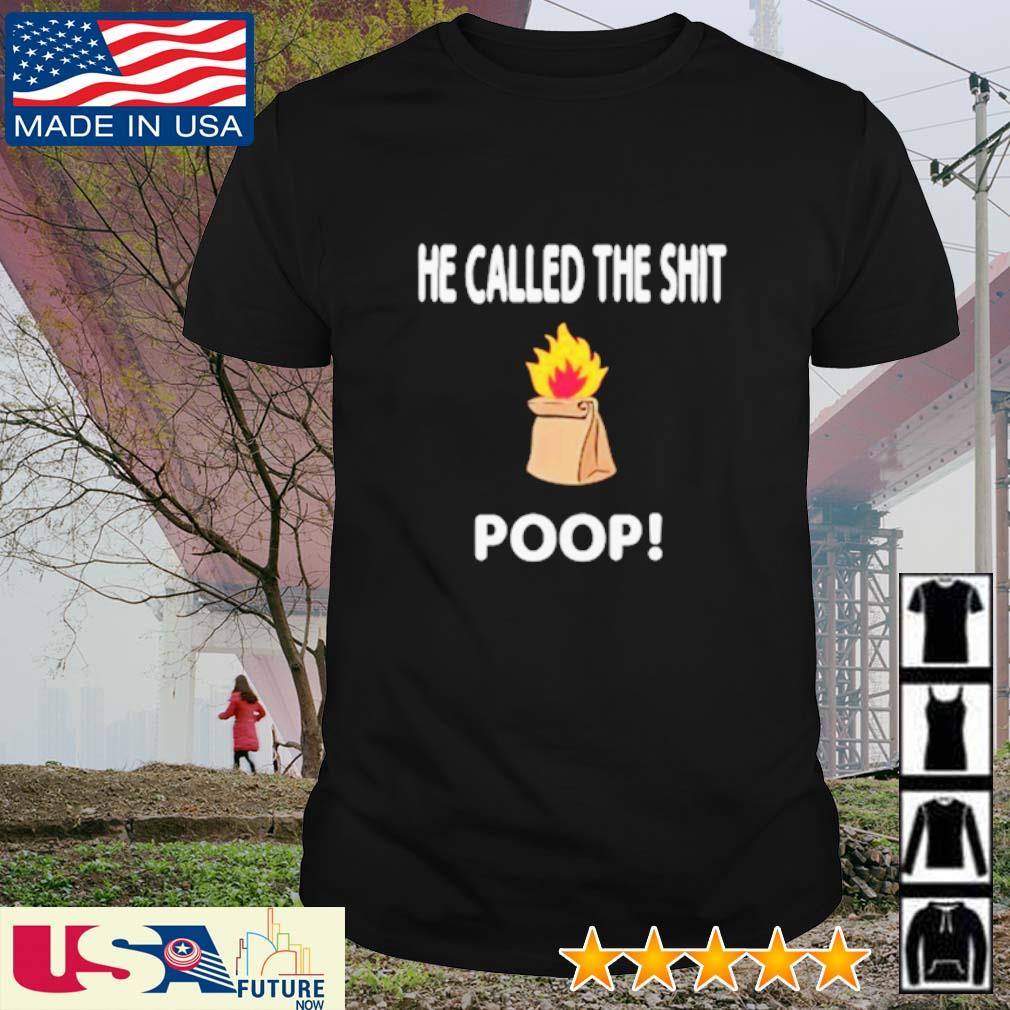 Top he called the shit Poop shirt