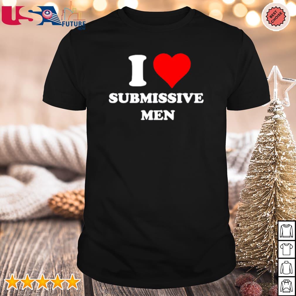 Best i love Submissive men shirt