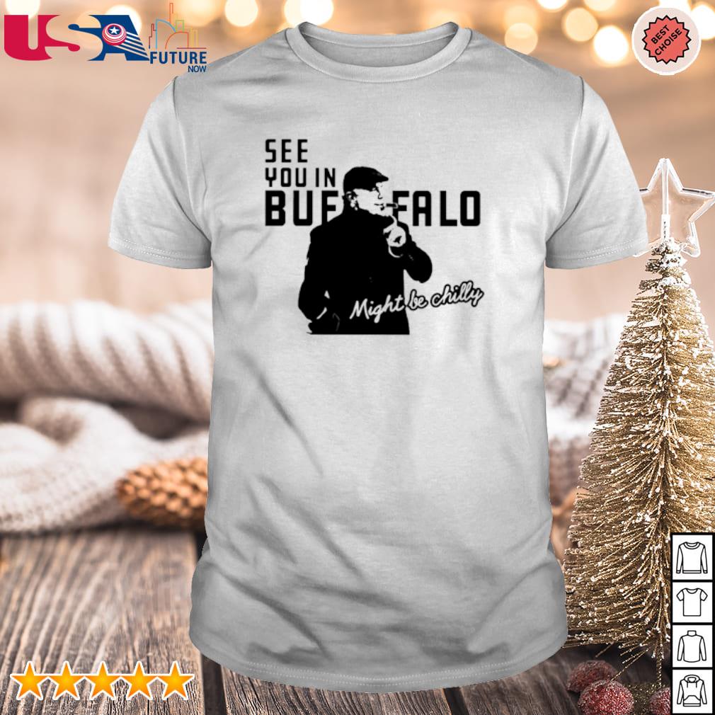 Best see you in Buffalo might be chilly Steve Tasker shirt, hoodie,  sweater, long sleeve and tank top