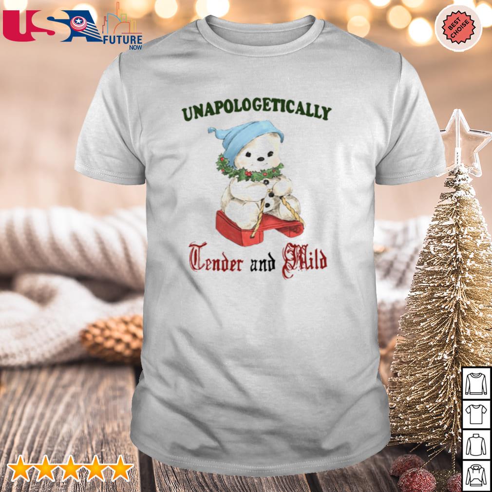 Best unapologetically Tender and Mild shirt