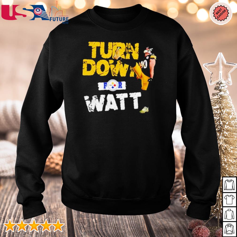 T.J. Watt Turn down for Watt t-shirt, hoodie, sweater, long sleeve