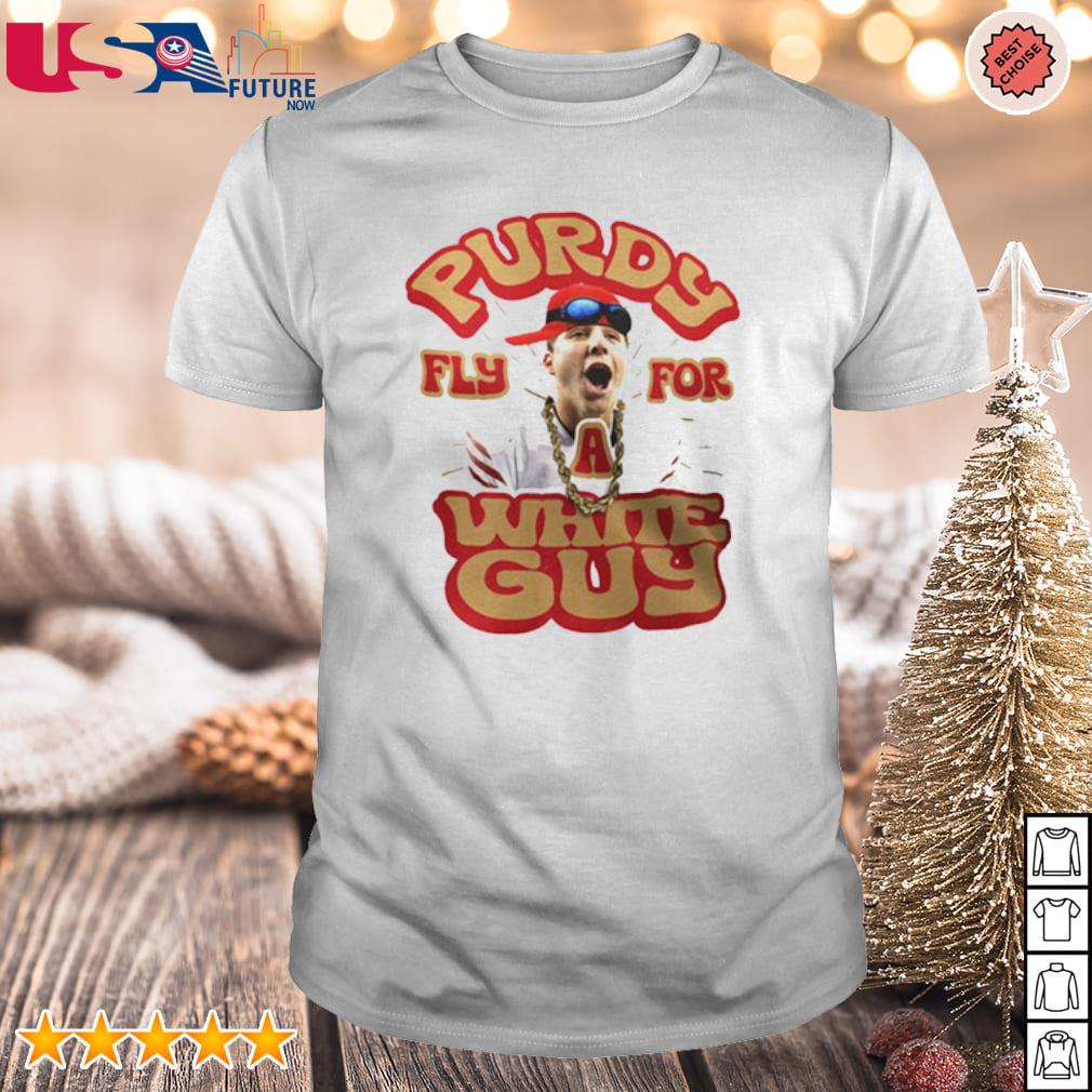 Brock Purdy Tee Shirt SF 49ers Funny Purdy Fly for a White Guy 