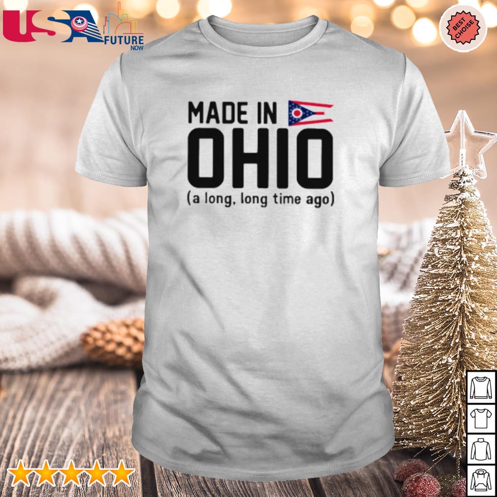 Premium made in Ohio a long long time ago shirt