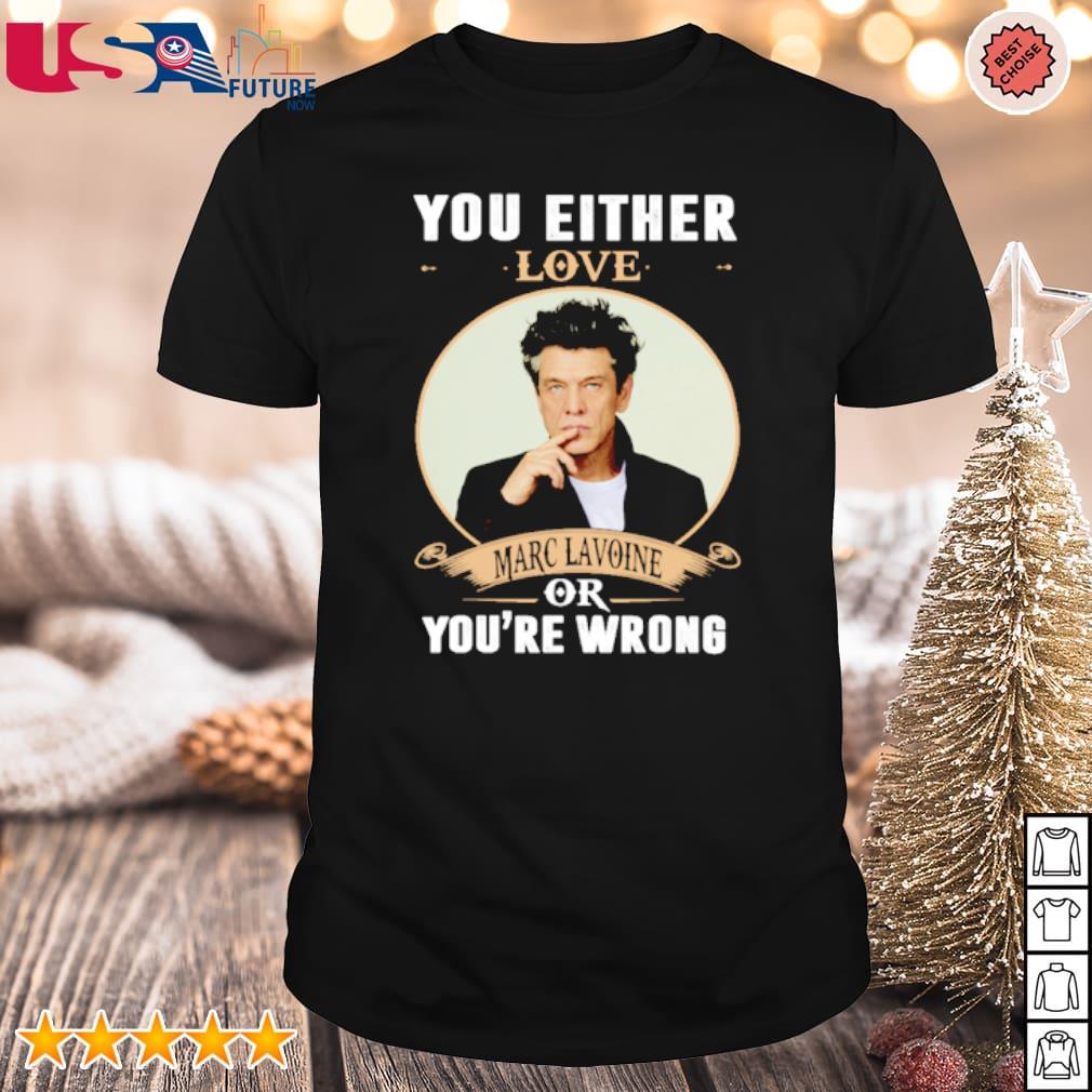 Top you either love Marc Lavoine or you're wrong shirt
