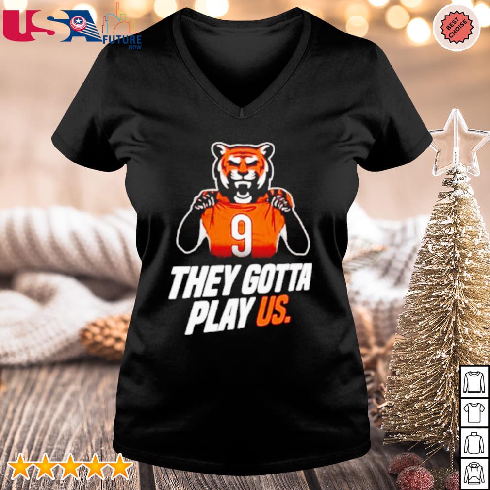 Official The Bengals They Gotta Play Us Shirt, hoodie, sweater, long sleeve  and tank top