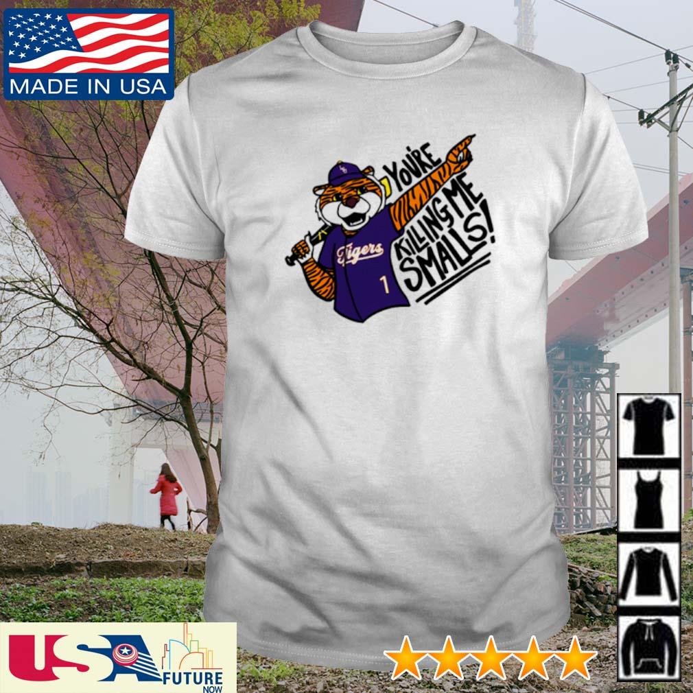 Awesome you're killing me smalls LSU Tigers shirt