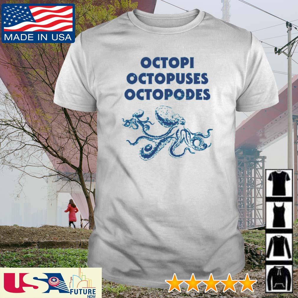 Best octopi Octopuses Octopodes shirt