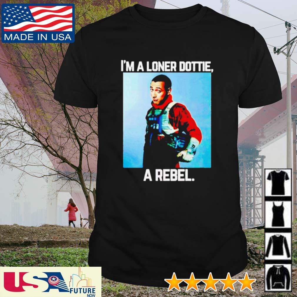 Funny pee Wee Star Wars Rebel Parody I'm a loner dottie a Rebel shirt