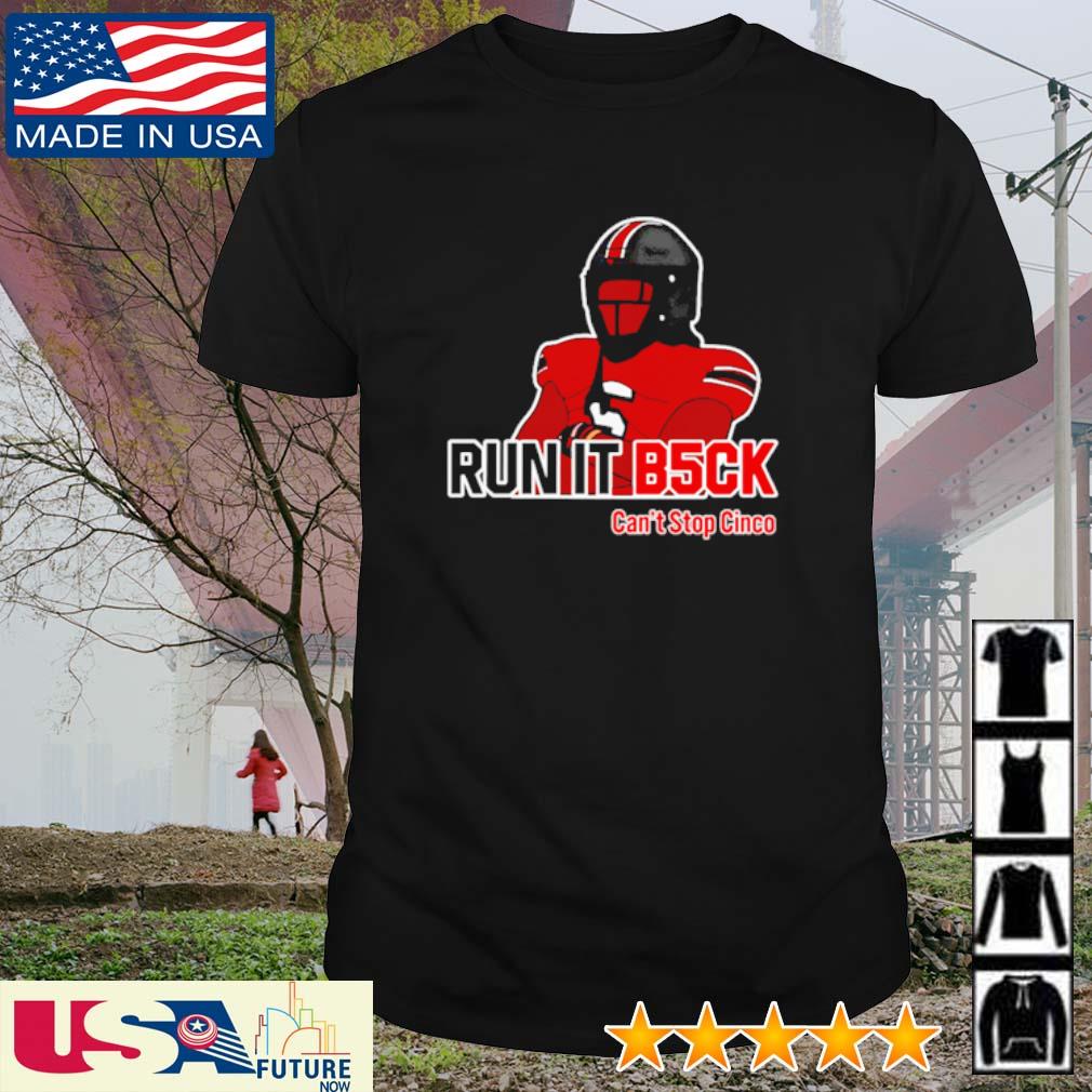 Funny run it b5ck can't stop Cinco shirt