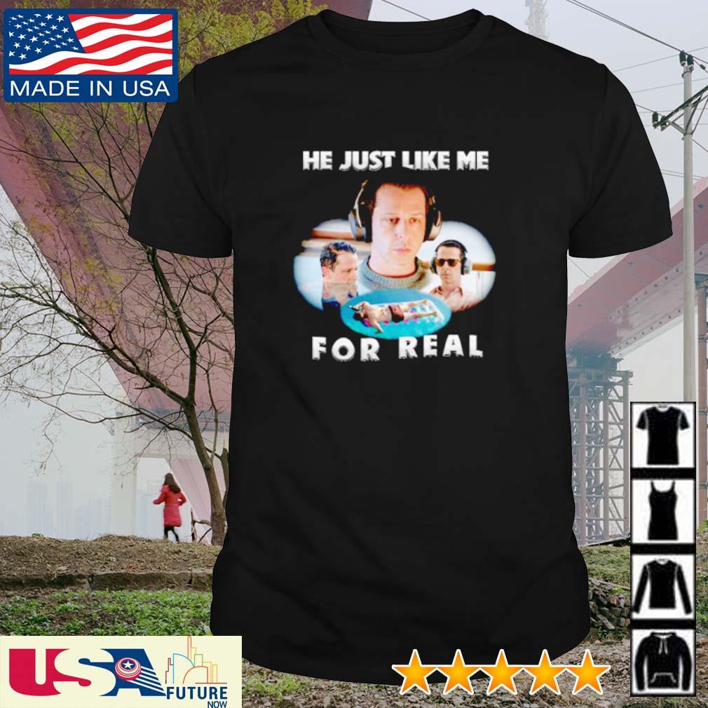 Official he just like me for real best shirt