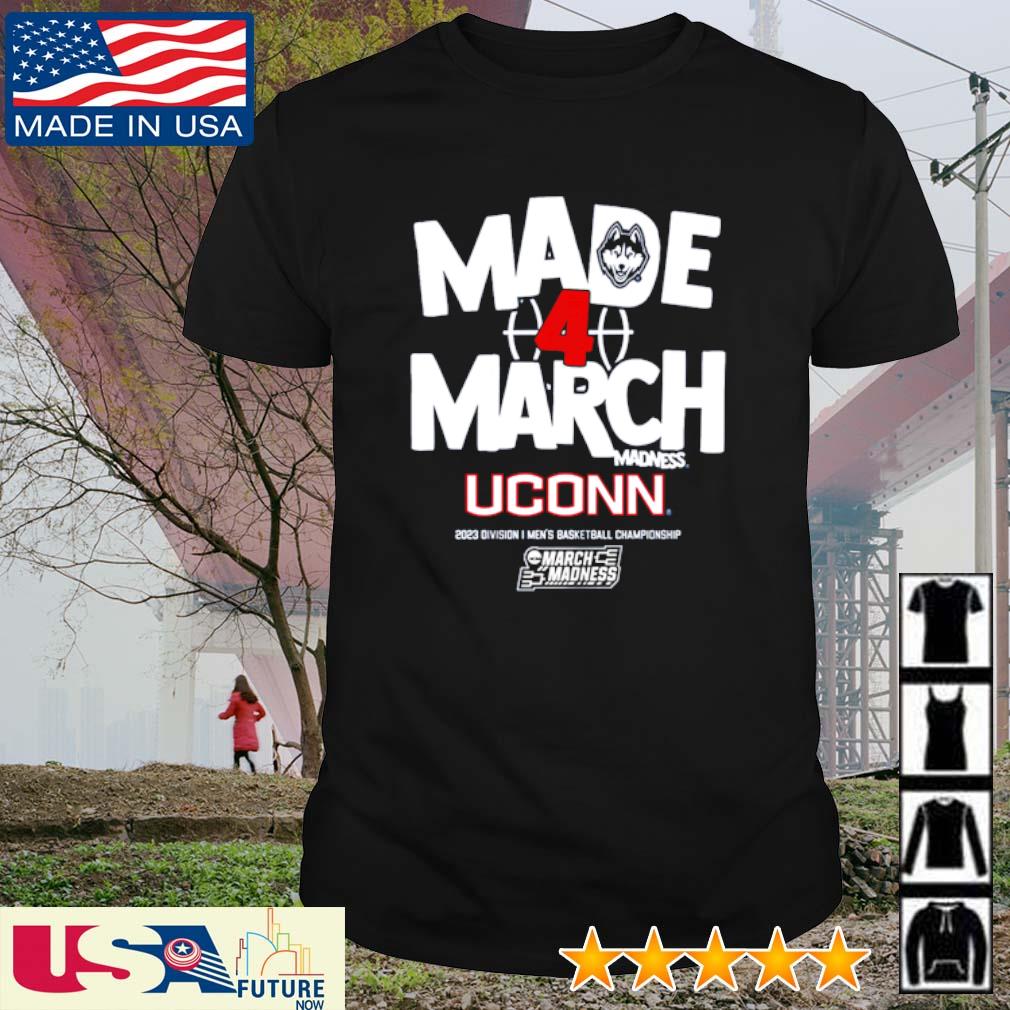 Premium uCONN made 4 march 2023 division I men's basketball championship shirt