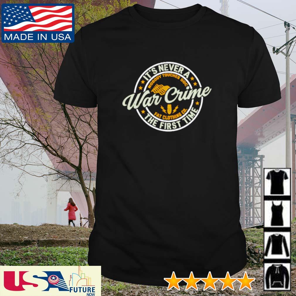Nice it's never a war crime the first time shirt