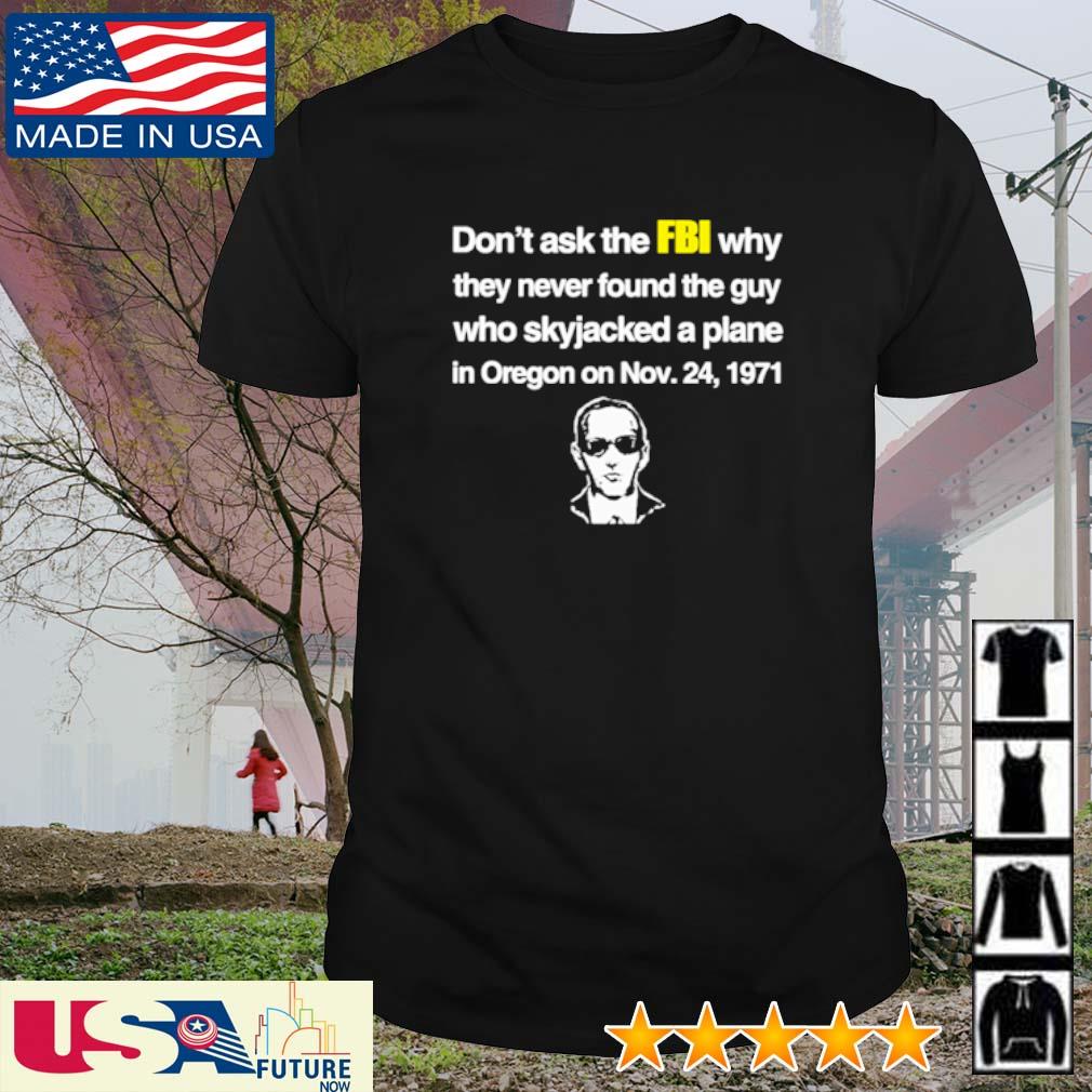 Top don't ask the FBI why they never found the guy shirt