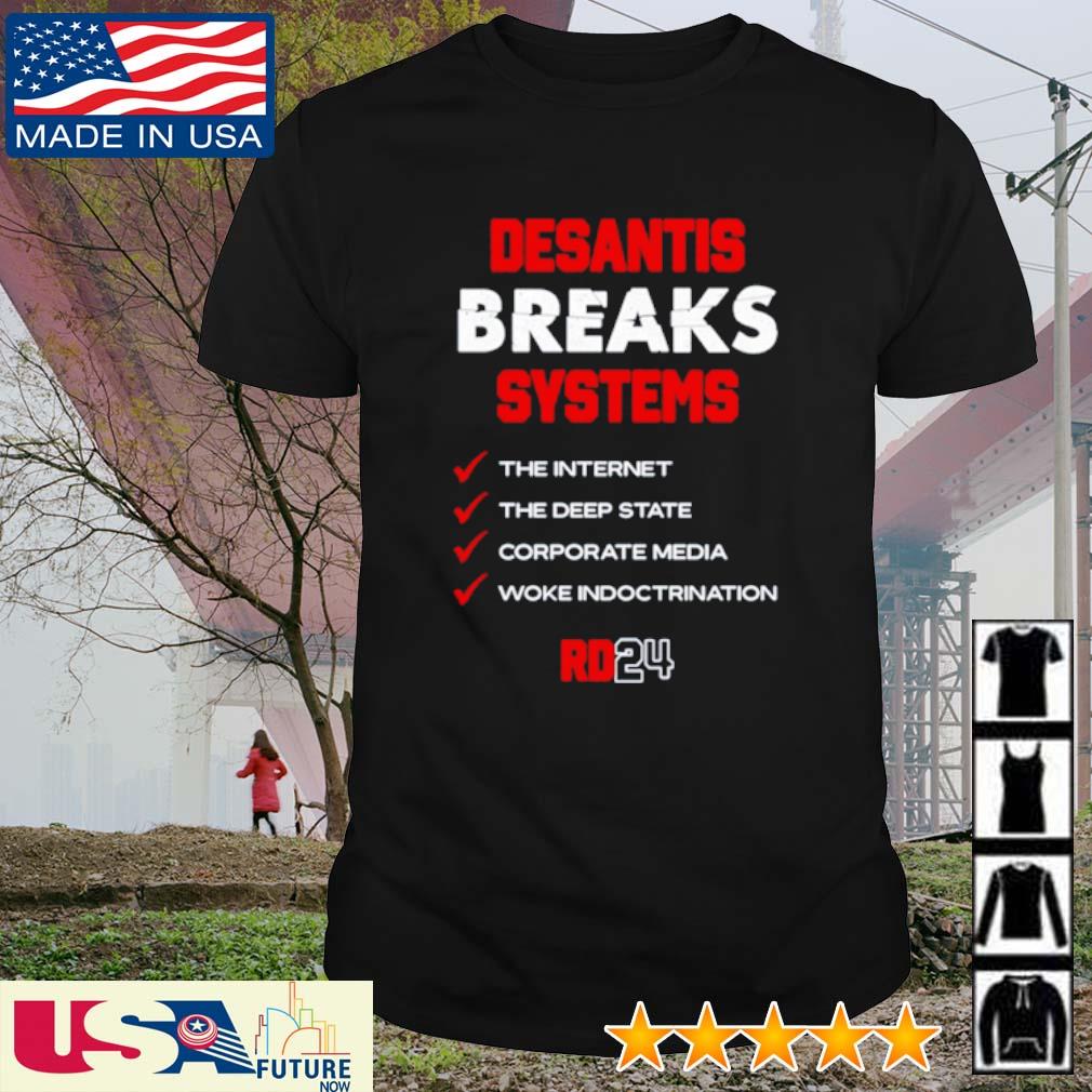 Best desantis breaks systems the Internet the deep state corporate media woke shirt