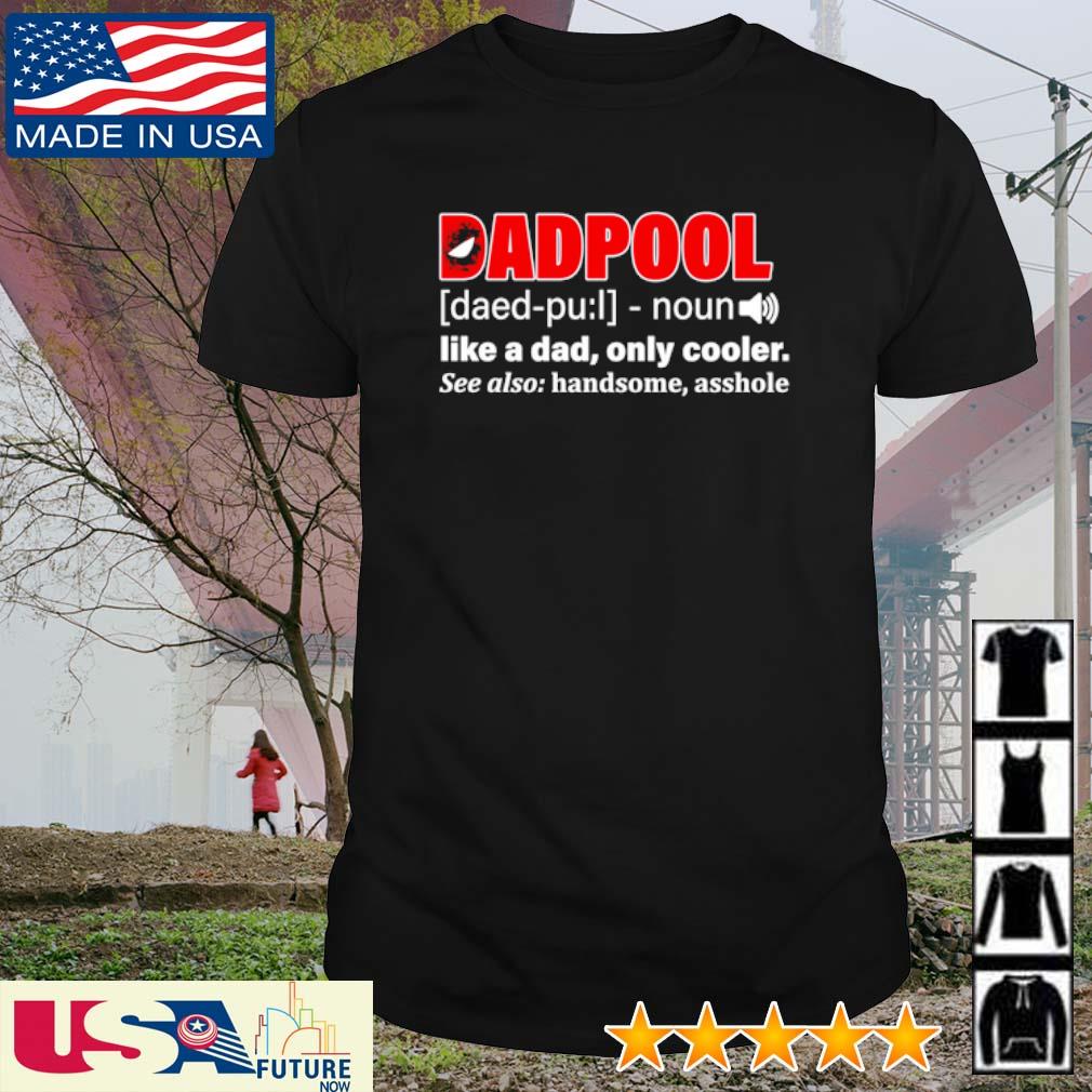 Nice dadpool like a Dad only cooler shirt