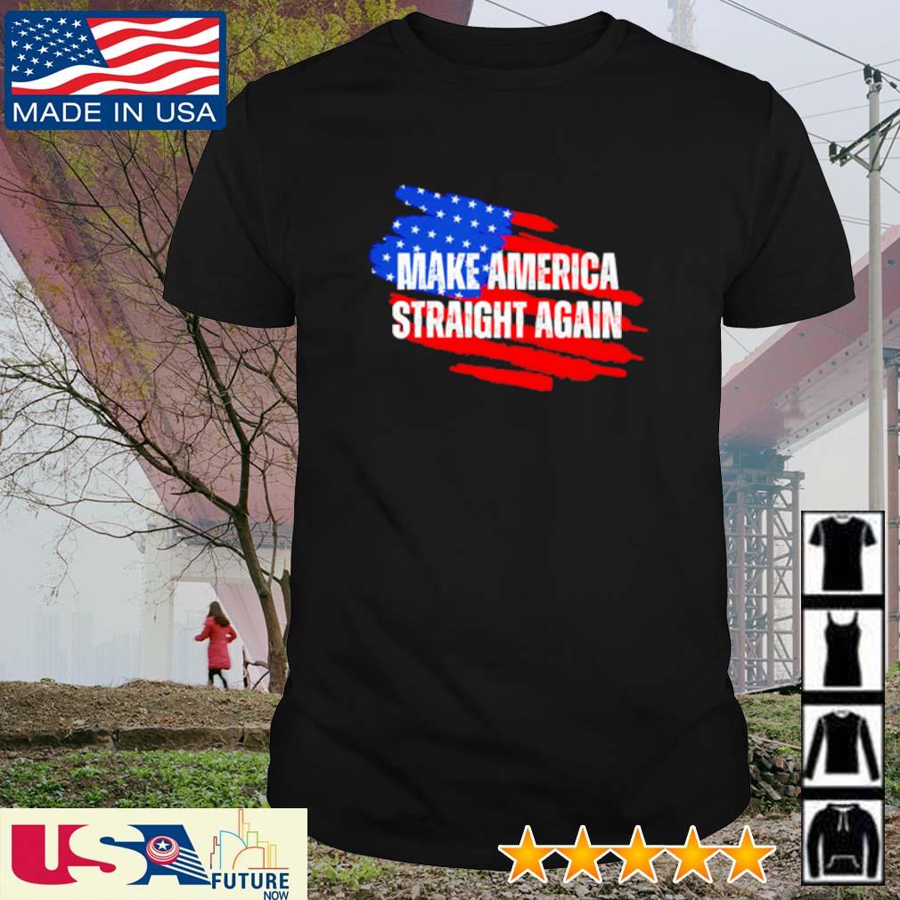 Top make america straight again shirt