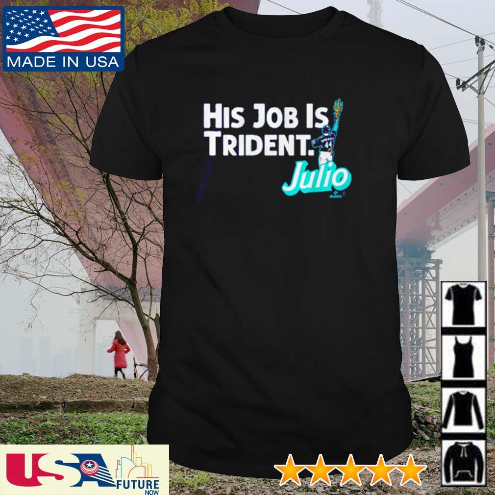 Julio Rodriguez His Job is Trident Seattle Shirt - ReviewsTees