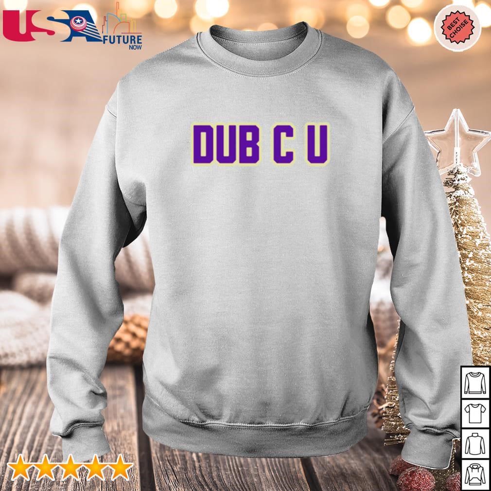 Dub C U shirt