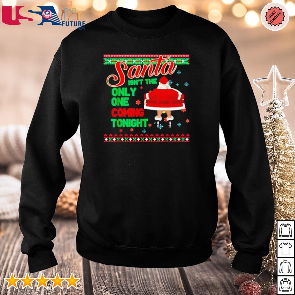 Santa isn't the only coming tonight Christmas sweater